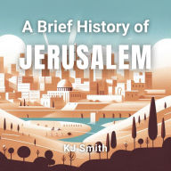 A Brief History of Jerusalem