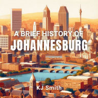A Brief History of Johannesburg