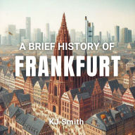 A Brief History of Frankfurt