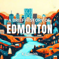 A Brief History of Edmonton