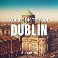 A Brief History of Dublin