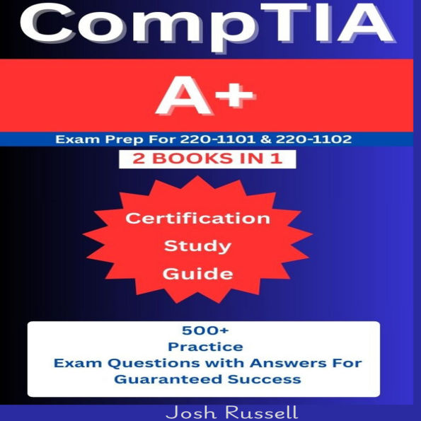 CompTIA A+ Certification Study Guide: Exam Prep for 220-1101 & 220-1102 ( 2 Books in 1): 500+ Practice Questions & Answers for Guaranteed Success