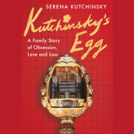 Kutchinsky's Egg: A Family's Story of Obsession, Love, and Loss