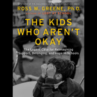 The Kids Who Aren't Okay: The Urgent Case for Reimagining Support, Belonging, and Hope in Schools