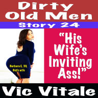 Dirty Old Men Story 24 “His Wife's Inviting Ass!”