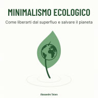 Minimalismo Ecologico: Come liberarti dal superfluo e salvare il pianeta