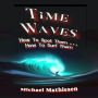 Time Waves: How to Spot them . . . How to Surf Them