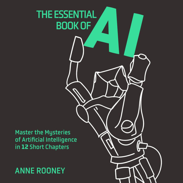 The Essential Book of AI: Master the Mysteries of Artificial Intelligence in 12 Short Chapters