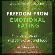 Freedom from Emotional Eating: Find balance, calm, and control around food