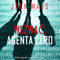 Wezwa¿ agenta Zero (Thriller szpiegowski z agentem Zero - Tom 6): Cyfrowa narracja przy u¿yciu syntezowanego g¿osu