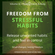 Freedom from Stressful Habits: Release unwanted habits and feel in control