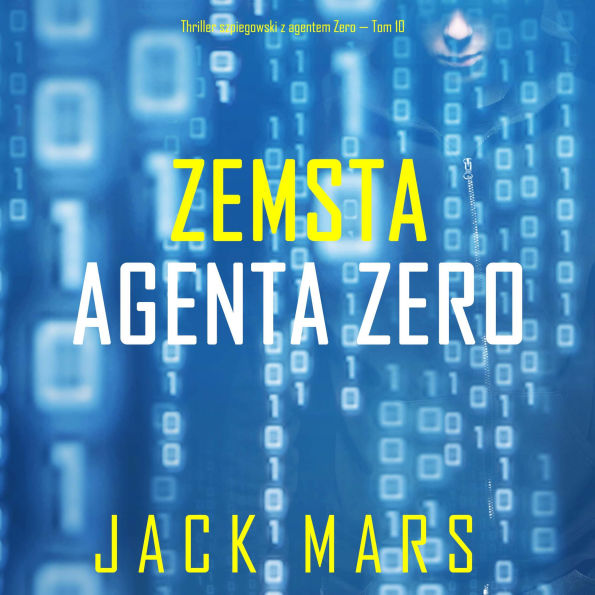 Zemsta agenta Zero (Thriller szpiegowski z agentem Zero - Tom 10): Cyfrowa narracja przy u¿yciu syntezowanego g¿osu