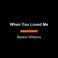When You Loved Me: A Novel
