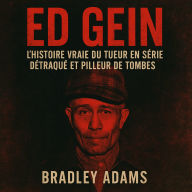Ed Gein: L'histoire vraie du tueur en série détraqué et pilleur de tombes