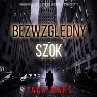 Bezwzgl¿dny Szok (Thriller polityczny z Jackiem Mercerem - Tom dziesi¿ty): Cyfrowa narracja przy u¿yciu syntezowanego g¿osu