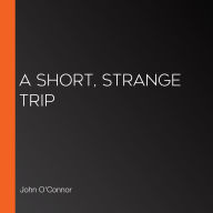 A Short, Strange Trip