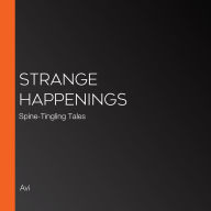 Strange Happenings: Spine-Tingling Tales