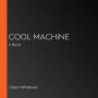 Cool Machine: A Novel