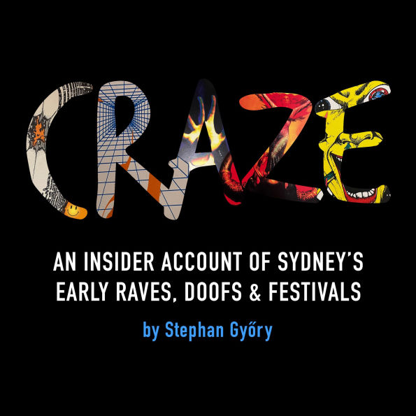 CRAZE: An Insider Account of Sydney's Early Raves, Doofs & Festivals