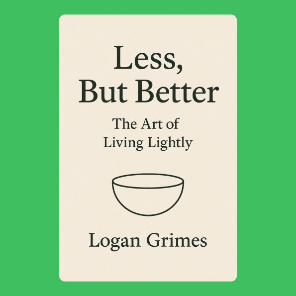 Less, But Better: The Art of Living Lightly