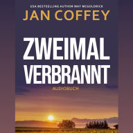 Zweimal Verbrannt: Geheimnisse, Verrat und eine verbotene Liebe - ein tödlicher Kleinstadtthriller.