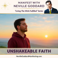 Manifest with Neville Goddard: Unshakeable Faith: Build unshakable faith - the kind that no delay, no appearance, no circumstance can shake