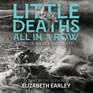 Little Deaths All in a Row: Essays on Sex and Death