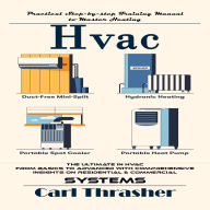 Hvac: Practical Step-by-step Training Manual to Master Heating (The Ultimate in Hvac From Basics to Advanced With Comprehensive Insights on Residential & Commercial Systems)