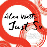 Just So: An Odyssey Into the Cosmic Web of Connection, Play, and True Pleasure