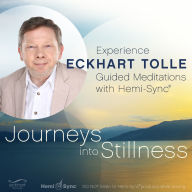 Journeys into Stillness: Experience Eckhart Tolle Guided Meditations with Hemi-Sync