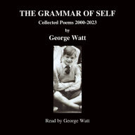 The Grammar of Self: Collected Poems 2000-2023
