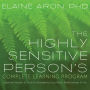 The Highly Sensitive Person's Complete Learning Program: Essential Insights and Tools for Navigating Your Work, Relationships, and Life