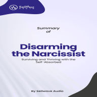 Summary of Disarming the Narcissist (Third Edition): Surviving and Thriving with the Self-Absorbed (Abridged)