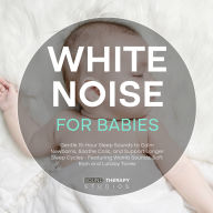 White Noise For Babies: Gentle 15-Hour Sleep Sounds to Calm Newborns, Soothe Colic, and Support Longer Sleep Cycles - Featuring Womb Sounds, Soft Rain and Lullaby Tones