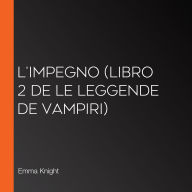 L'Impegno (Libro 2 de Le Leggende de Vampiri)