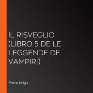 Il Risveglio (Libro 5 de Le Leggende de Vampiri)