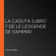 La Caduta (Libro 7 de Le Leggende de Vampiri)