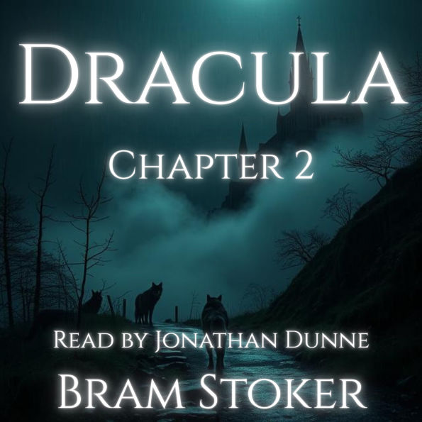Dracula - Chapter 2: Jonathan Harker's Journal (continued): A Chapter-by-Chapter Reading of Bram Stoker's Classic