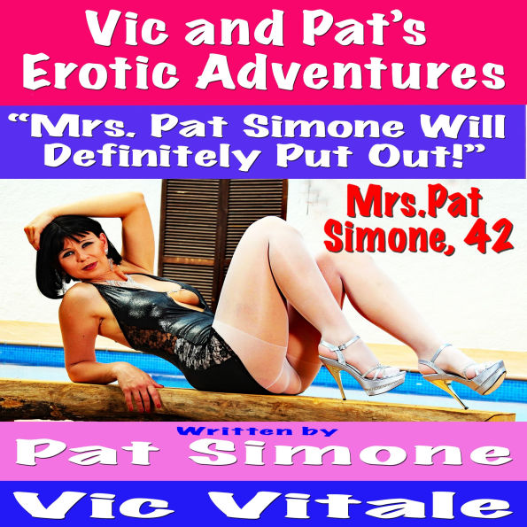 Vic and Pat's Erotic Adventures “Mrs. Pat Simone Will Definitely Put Out!”