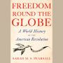 Freedom Round the Globe: A World History of the American Revolution