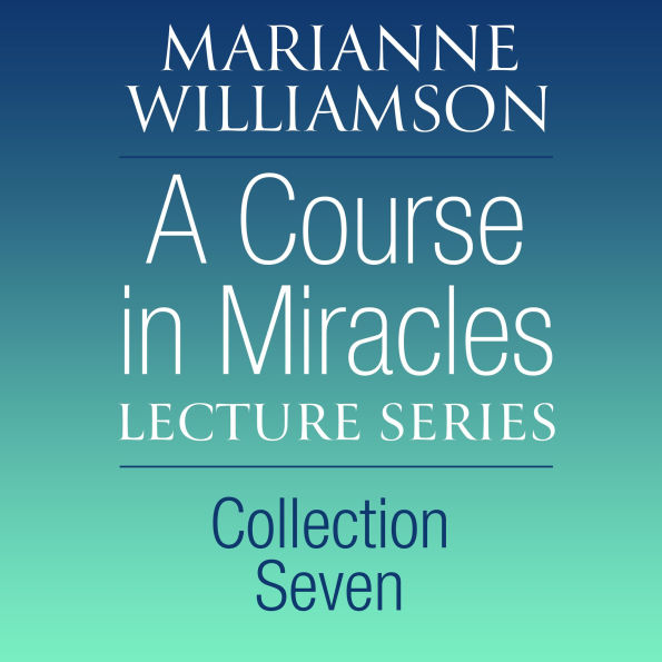 A Course in Miracles Lecture Series, Collection Seven