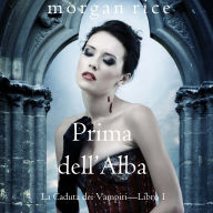 Prima dell'Alba (La Caduta dei Vampiri-Libro 1): Narrato digitalmente con voce sintetizzata