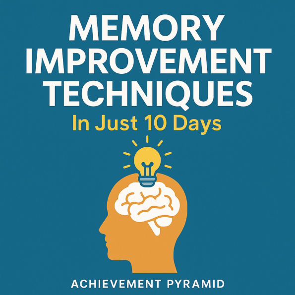 Memory Improvement Techniques In Just 10 Days