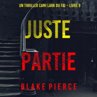 Juste partie (Un thriller Cami Lark du FBI - Livre 9): Narration par une voix synthétisée