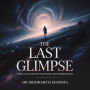 The Last Glimpse: True Accounts of Near Death Experiences