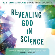 Revealing God in Science: 12 STEMM Scholars Share Their Journey