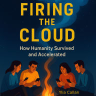 Firing the Cloud: How Humanity Survived and Accelerated