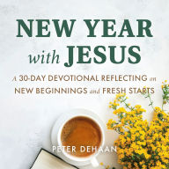 New Year with Jesus: A 31-Day Devotional Reflecting on New Beginnings and Fresh Starts