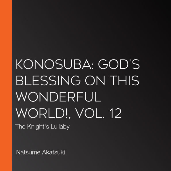 Konosuba: God's Blessing on This Wonderful World!, Vol. 12: The Knight's Lullaby