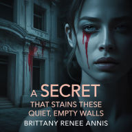 A secret that stains these quiet, empty walls